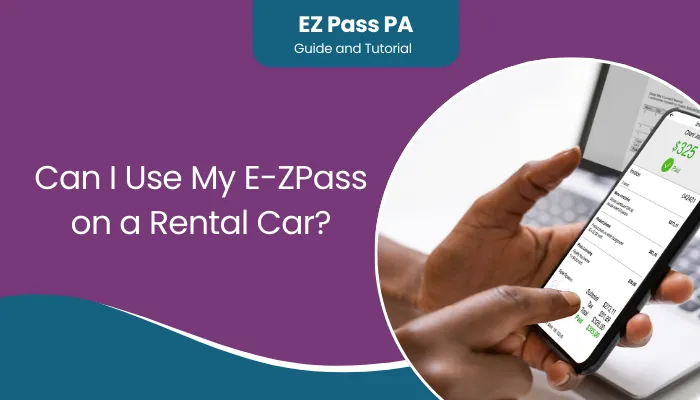 Can I Use My E-ZPass on a Rental Car?