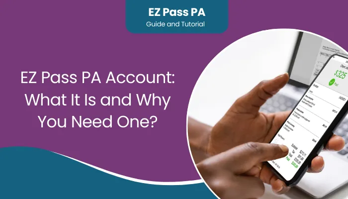 EZ Pass PA Account: What It Is and Why You Need One?