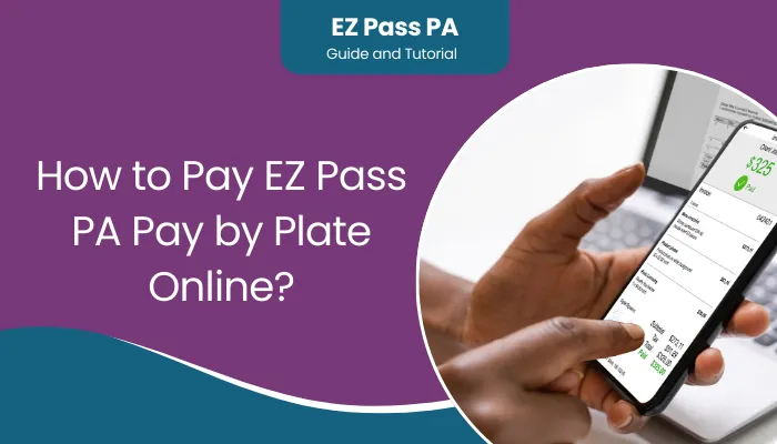 How to Pay EZ Pass PA Pay by Plate Online?