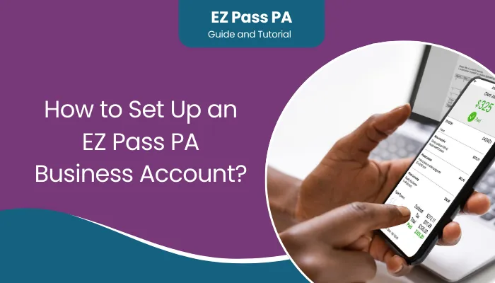 How to Set Up an EZ Pass PA Business Account?