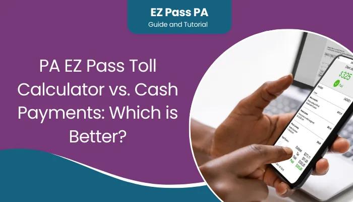 PA EZ Pass Toll Calculator vs. Cash Payments: Which is Better?